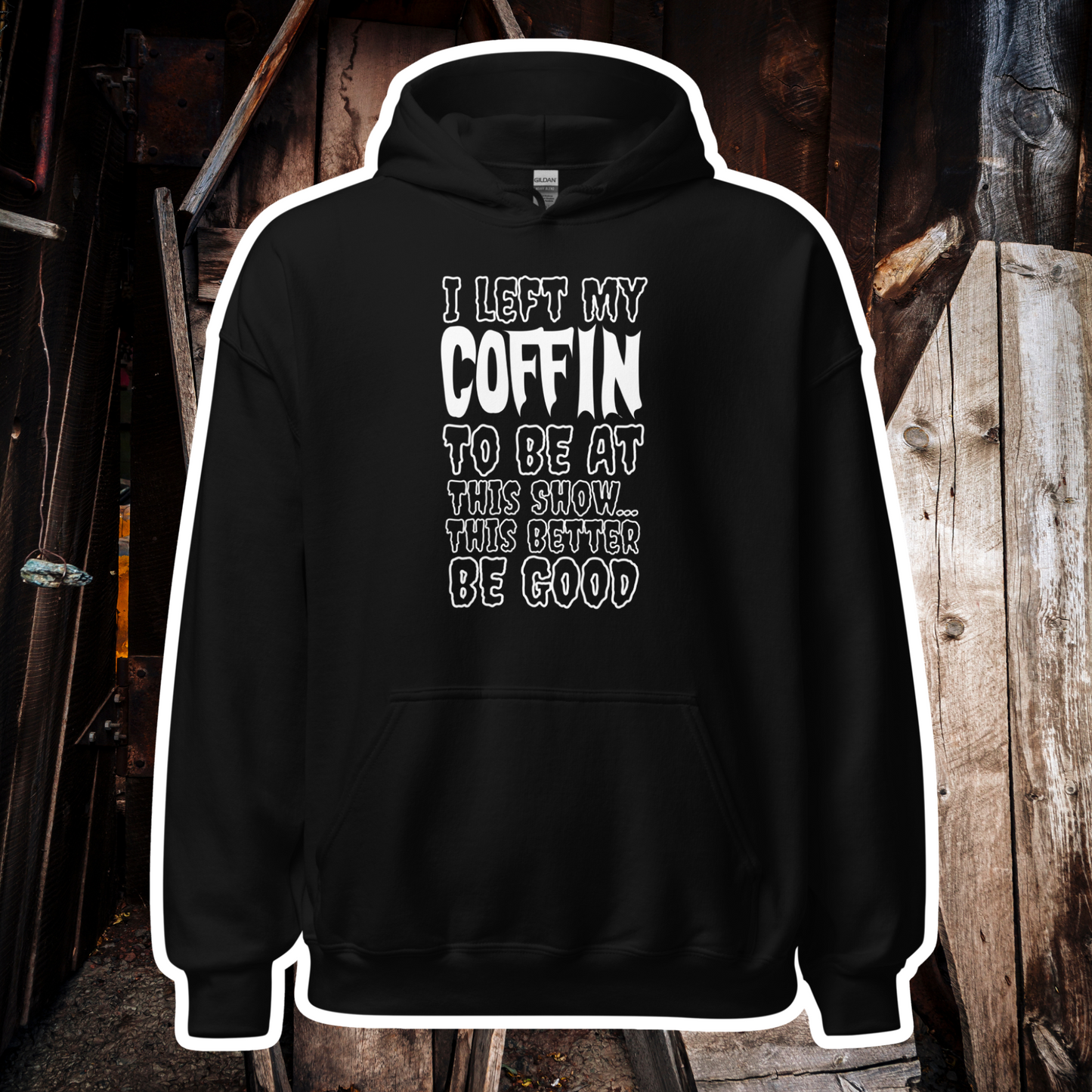 I Left My Coffin...Show Hoodie