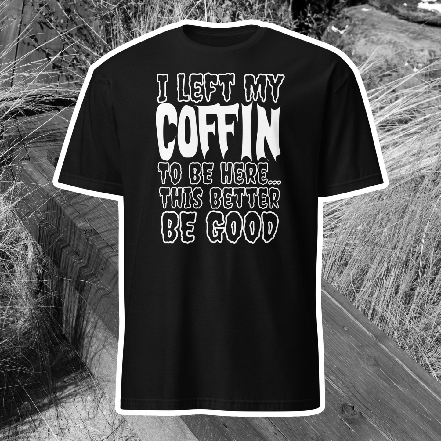 I Left My Coffin To Be Here T-Shirt