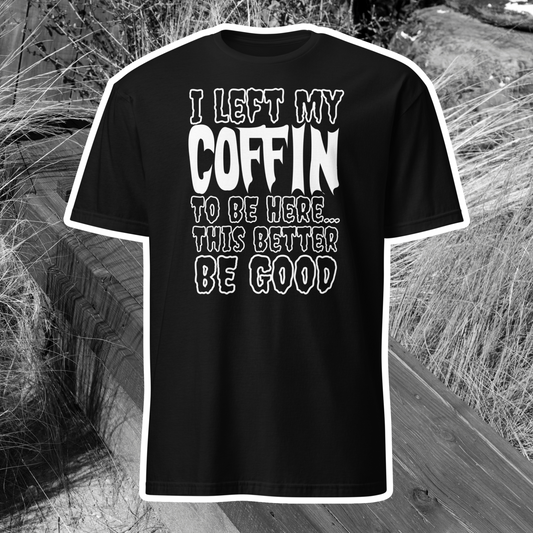 I Left My Coffin To Be Here T-Shirt