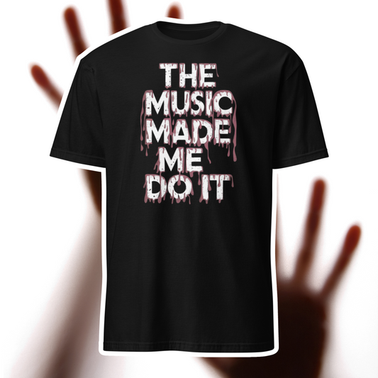 The Music Made Me Do It T-Shirt